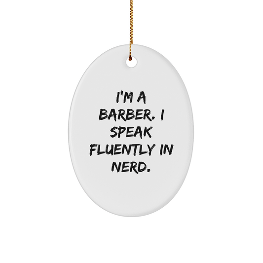 Funny Barber Gifts - I'm A Barber. I Speak Fluently In genius. Oval Ornament, White, 3.25' Tall, Perfect for Men or Women Friends and Family - Image 1