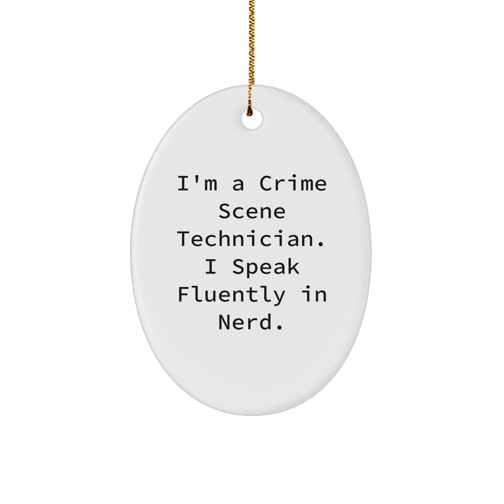 Funny Crime Scene Technician Gifts from Friends or Family - I'm A Crime Scene Technician. I Speak Fluently In genius. Oval Ornament for Christmas - Image 1