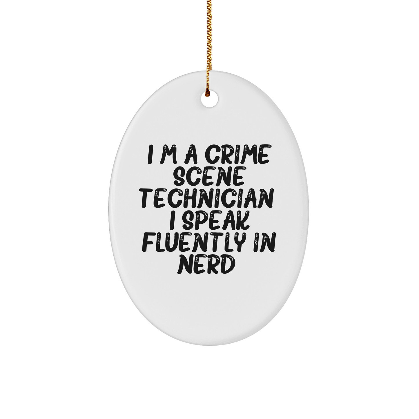 Funny Crime Scene Technician Gifts from Friends for Christmas - I'm A Crime Scene Technician. I Speak Fluently In genius. Oval Ornament - Image 1