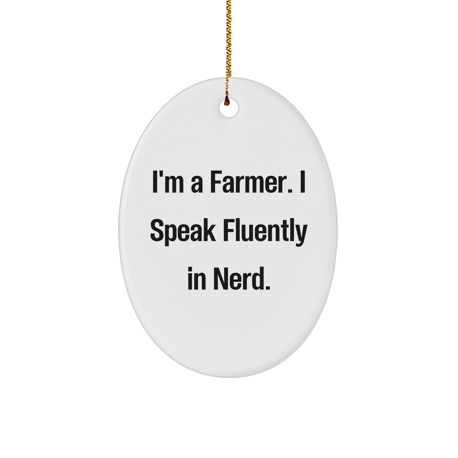 Farmer Gifts from Friends - I'm A Farmer. I Speak Fluently In genius. Oval Ornament for Christmas - Image 1