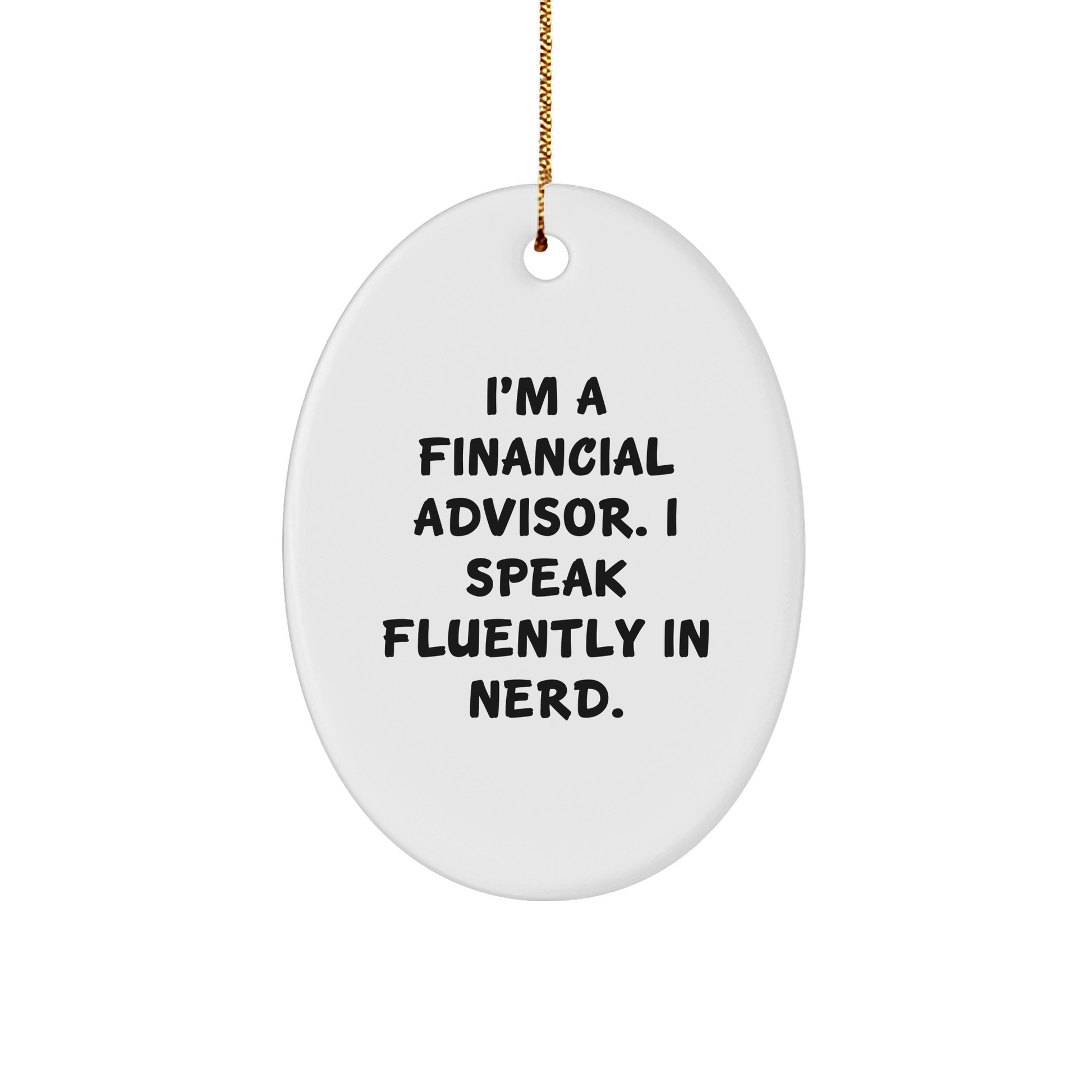 Funny Financial Advisor Gifts for Men, 'I'm A Financial Advisor. I Speak Fluently In genius.' Oval Ornament, White, Christmas Unique Gifts from Friends to Coworkers - Image 1