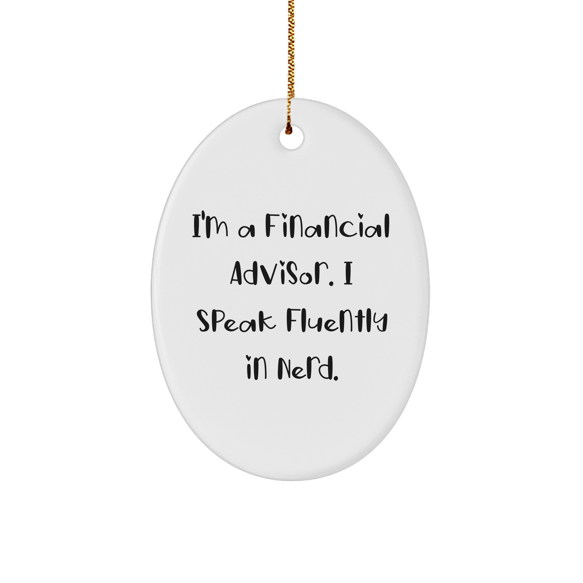 Funny Financial Advisor Oval Ornament, Gifts from Friends for Men, 'I'm A Financial Advisor. I Speak Fluently In genius.', Christmas Unique Gifts - Image 1