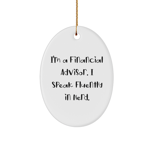 Funny Financial Advisor Oval Ornament, Gifts from Friends for Men, 'I'm A Financial Advisor. I Speak Fluently In genius.', Christmas Unique Gifts - Image 1