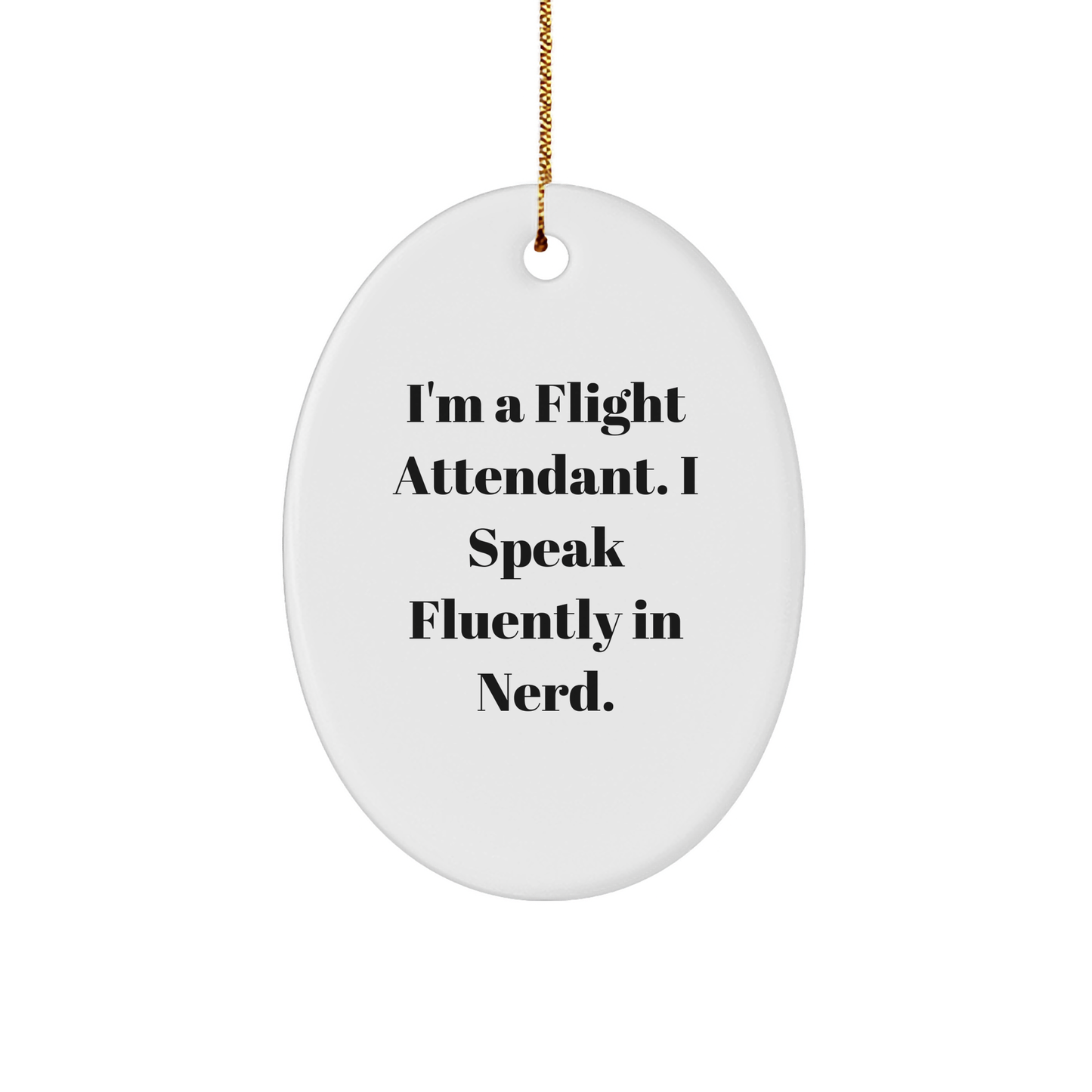 Funny Flight Attendant Gifts from Friends for Christmas - Oval Ornament with 'I'm A Flight Attendant. I Speak Fluently In genius.' Quote - Image 1