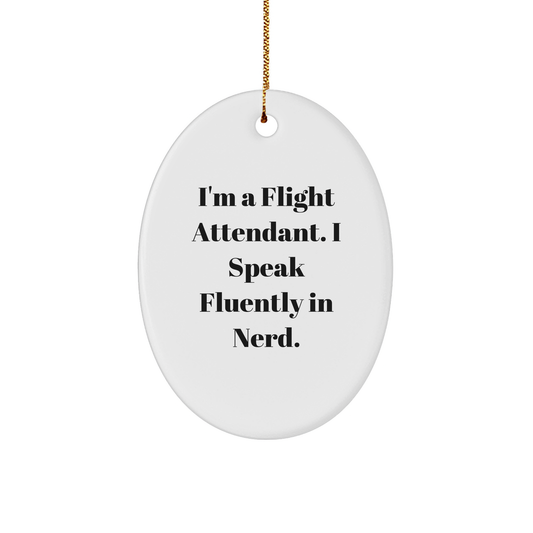 Funny Flight Attendant Gifts from Friends for Christmas - Oval Ornament with 'I'm A Flight Attendant. I Speak Fluently In genius.' Quote - Image 1