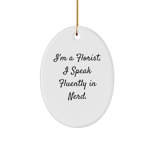Funny Florist Gifts from Friends for Florist - Oval Ornament I'm A Florist. I Speak Fluently In genius. - Christmas Unique Gift - Image 1