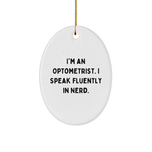 Optometrist Gifts from Friends - Funny Oval Ornament for Christmas - I'm An Optometrist. I Speak Fluently In genius. - Gifts for Optometrist - Image 1