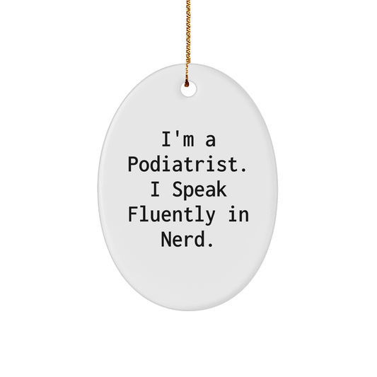 Podiatrist Gifts, Funny Oval Ornament, 'I'm A Podiatrist. I Speak Fluently In genius.' for Christmas, Gifts from Men to Podiatrist - Image 1