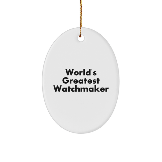 World's Greatest Watchmaker Oval Ornament, Funny Quote, Christmas Unique Gifts from Family to Watchmaker, Handcrafted MDF White Oval Ornament, Unique Watchmaker Gifts for Him or Her - Image 1