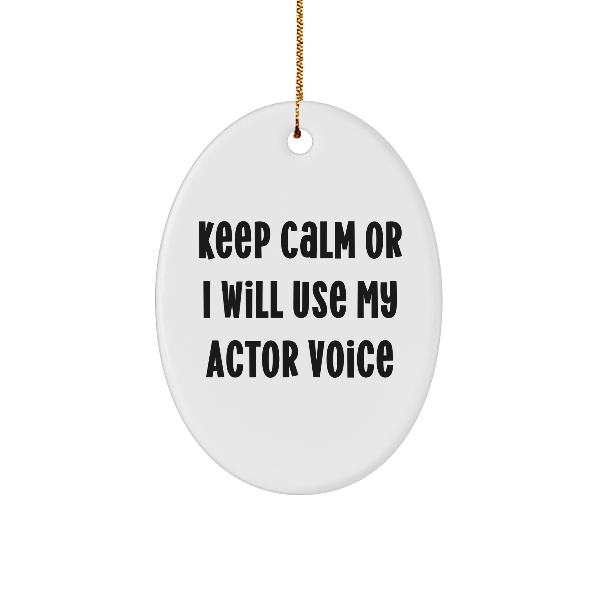 Actor Gifts from Friends for Christmas - 'Keep Calm Or I Will Use My Actor Voice' Oval Ornament, White, 3.25" tall, MDF with High-Gloss Finish - Image 1