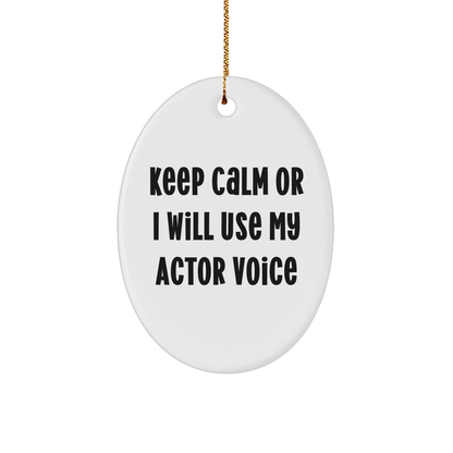 Actor Gifts from Friends for Christmas - 'Keep Calm Or I Will Use My Actor Voice' Oval Ornament, White, 3.25" tall, MDF with High-Gloss Finish - Image 1