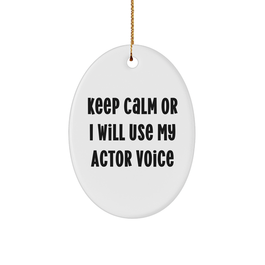 Actor Gifts from Friends for Christmas - 'Keep Calm Or I Will Use My Actor Voice' Oval Ornament, White, 3.25" tall, MDF with High-Gloss Finish - Image 1