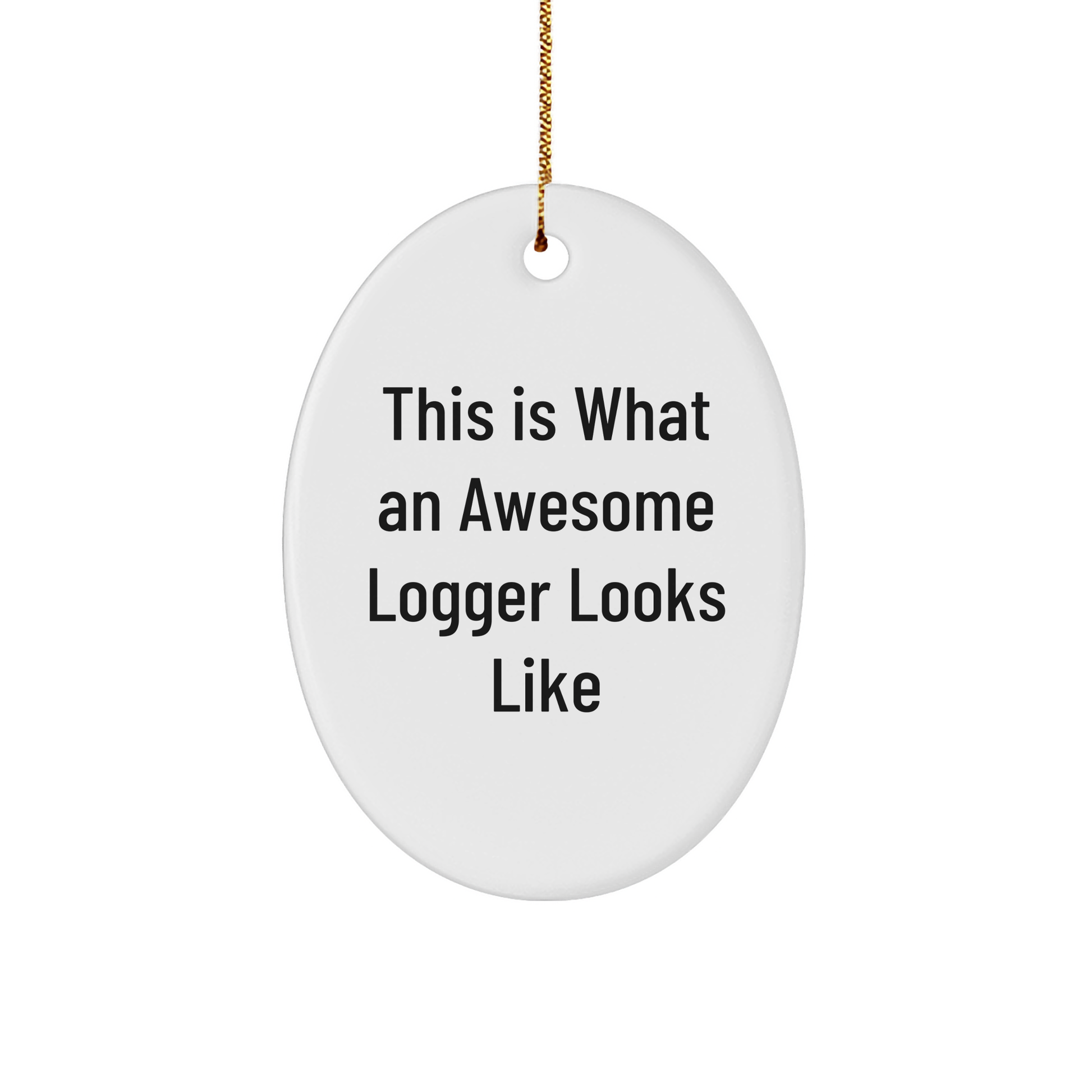 Funny Logger Gifts - This Is What Awesome Looks Like, Unique Oval Ornament for Christmas, Gifts from Friends - Image 1