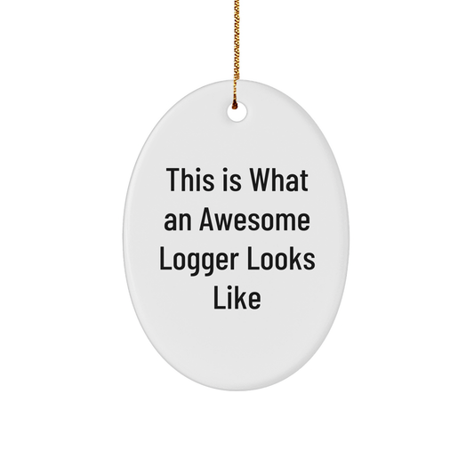 Funny Logger Gifts - This Is What Awesome Looks Like, Unique Oval Ornament for Christmas, Gifts from Friends - Image 1