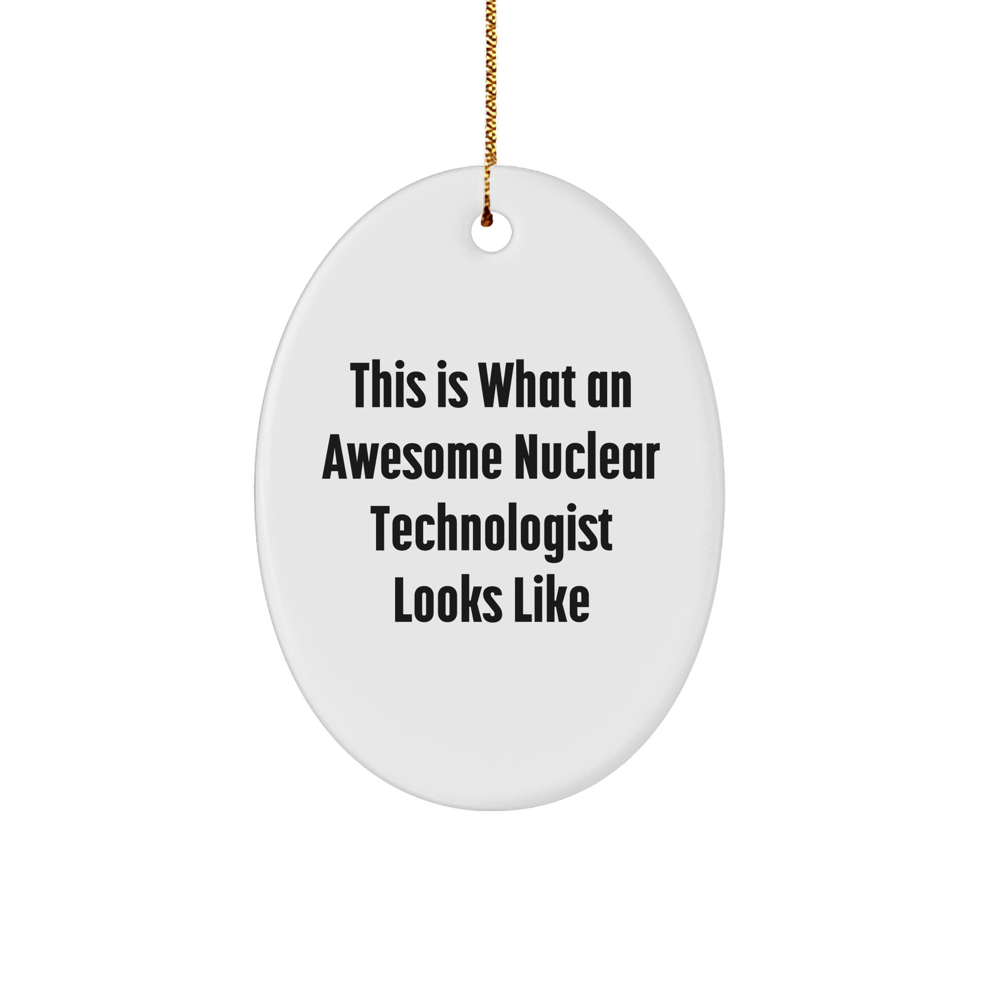 Nuclear Technologist Gifts, This Is What An Awesome Nuclear Technologist Looks Like, Oval Ornament, Christmas Unique Gifts from Friends to Family - Image 1