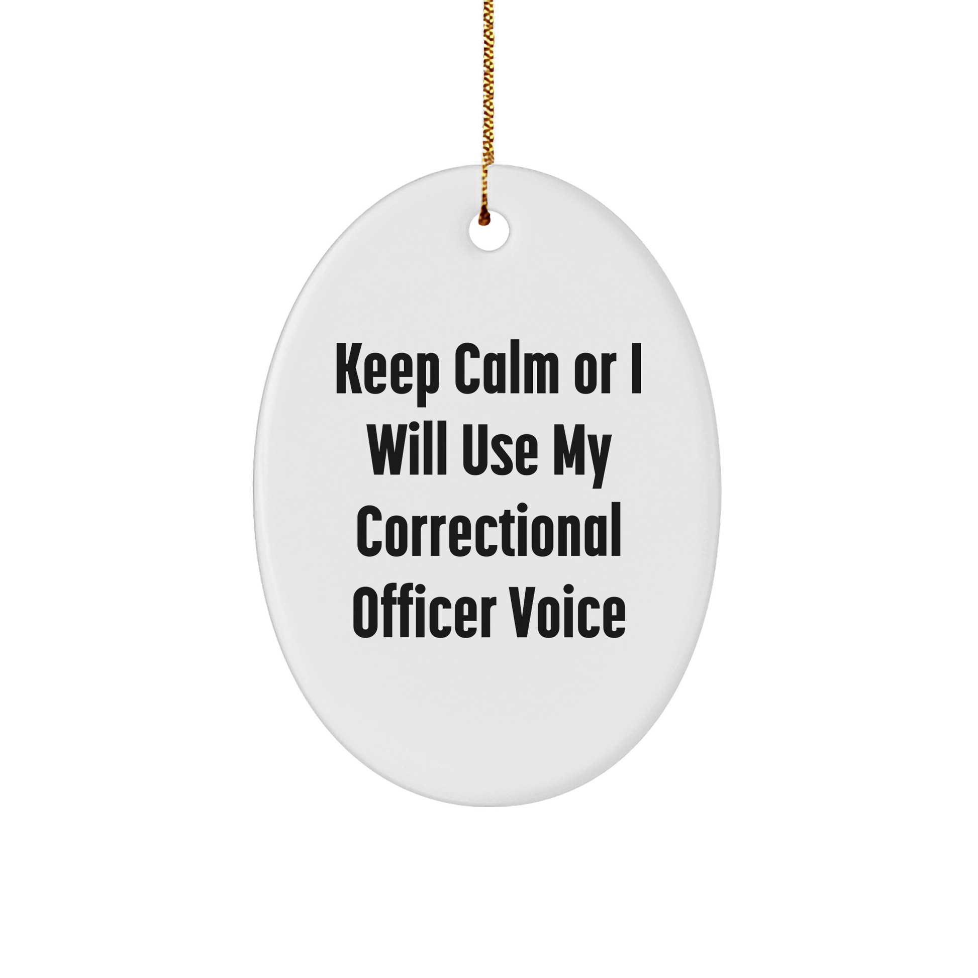 Funny Correctional Officer Gifts from Friends and Family - Keep Calm or I'll Use My Correctional Officer Voice Oval Ornament for Men and Women Christmas Unique Presents - Image 1