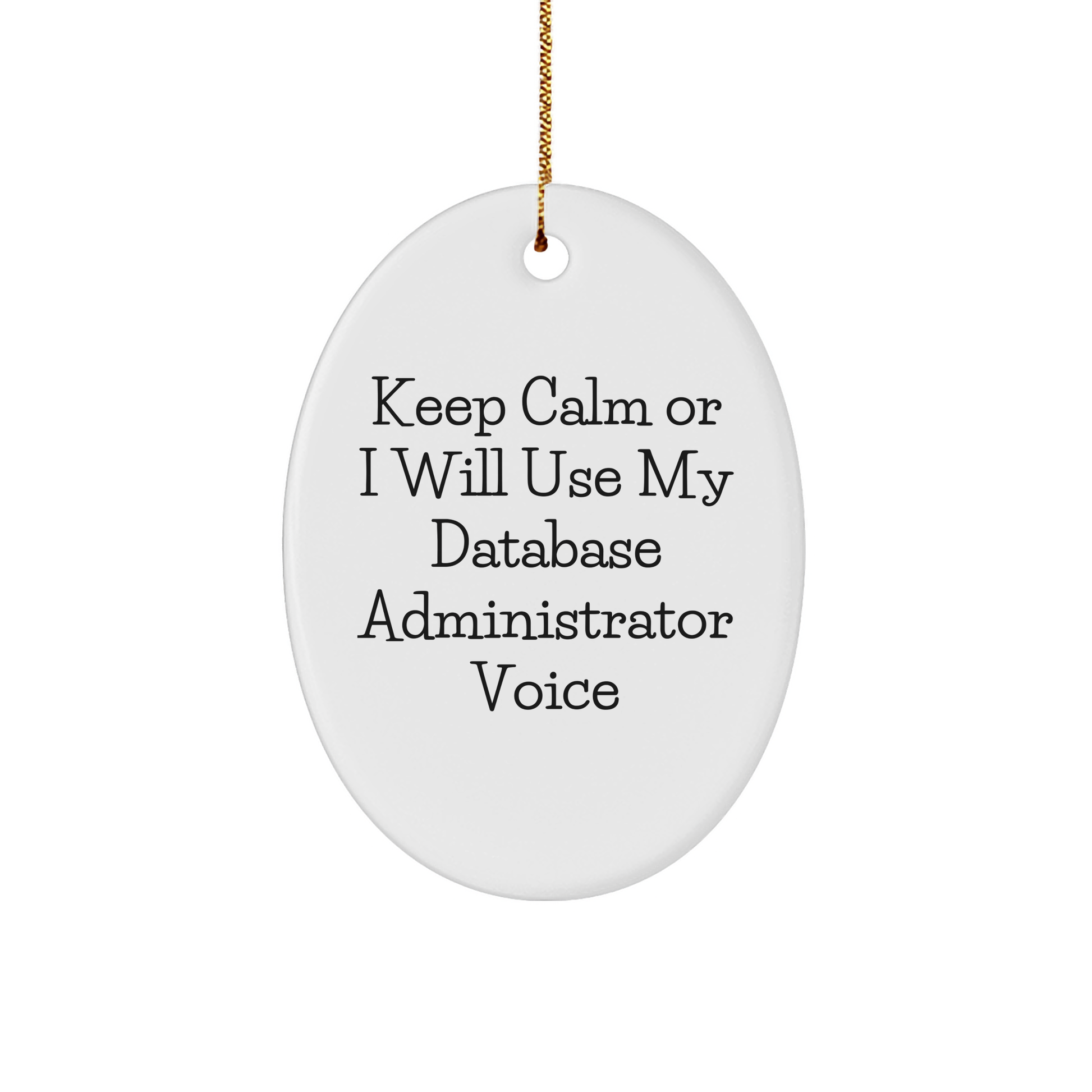Database Administrator Oval Ornament, 'Keep Calm Or I Will Use My Database Administrator Voice' Funny Quote, Gifts from Friends for Christmas, Database Administrator Gifts - Image 1