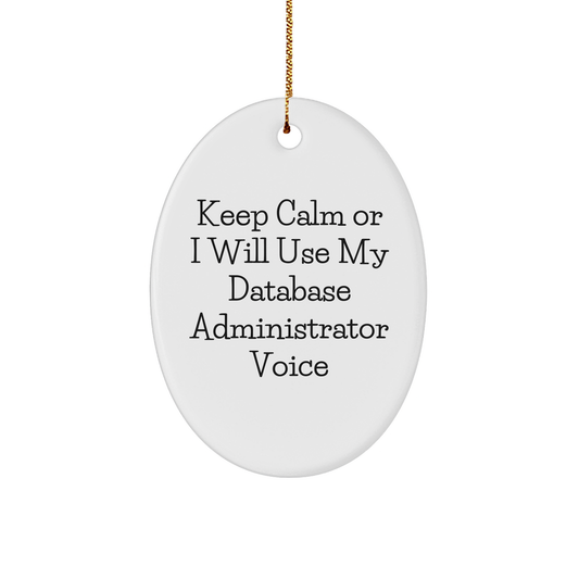 Database Administrator Oval Ornament, 'Keep Calm Or I Will Use My Database Administrator Voice' Funny Quote, Gifts from Friends for Christmas, Database Administrator Gifts - Image 1