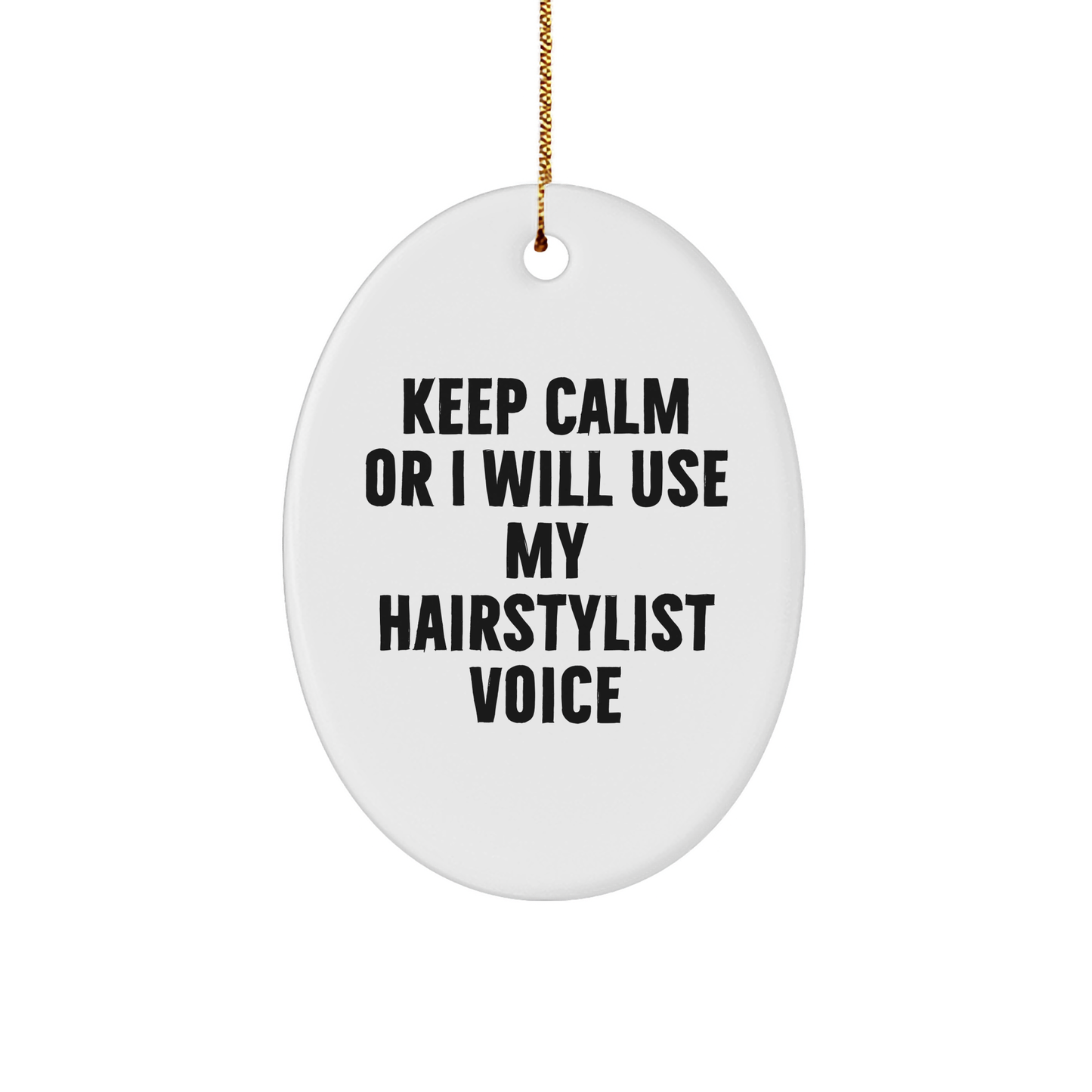 Hairstylist Humor Oval Ornament, Funny Gifts from Friends to Family, Keep Calm Or I Will Use My Hairstylist Voice, Christmas Unique Gifts for Hairstylist - Image 1