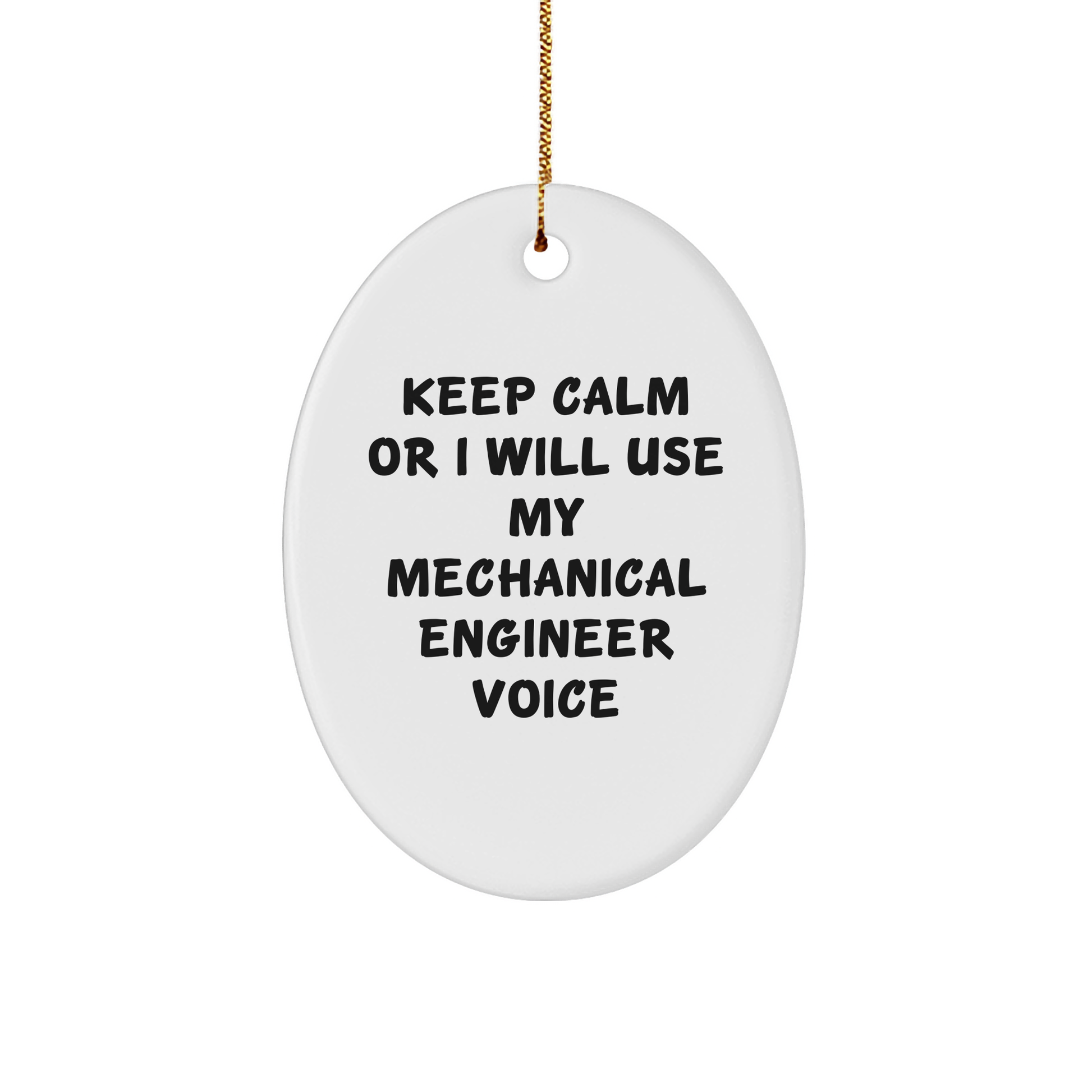 Funny Mechanical Engineer Gifts - Keep Calm Or I Will Use My Voice Oval Ornament for Christmas, Gifts from Mechanical Engineers to Coworkers - Image 1
