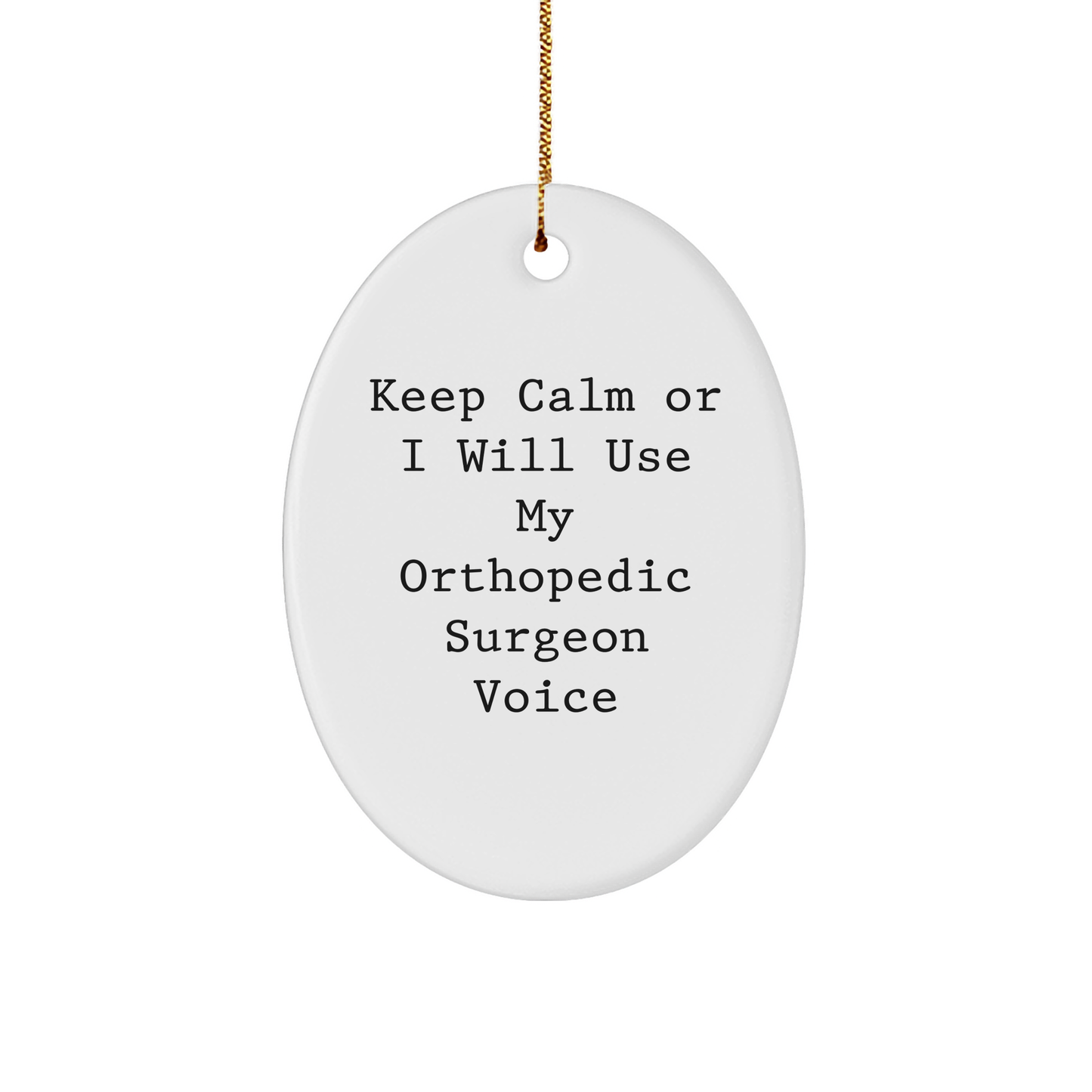 Orthopedic Surgeon Gifts from Friends - Keep Calm Or I Will Use My Orthopedic Surgeon Voice Oval Ornament, Christmas Unique Presents for Orthopedic Surgeon Men, Funny Gifts for Orthopedic Surgeon - Image 1