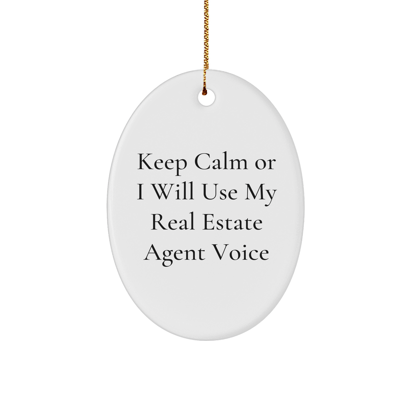 Funny Real Estate Agent Gifts from Friends - Keep Calm Or I Will Use My Real Estate Agent Voice Oval Ornament for Men, Women, or Coworkers, Christmas Unique Gifts - Image 1