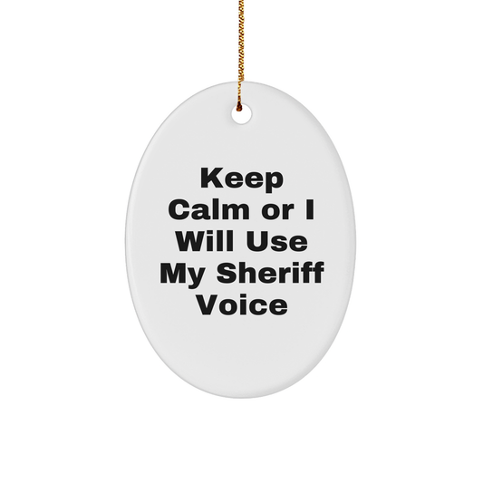 Funny Sheriff Gifts for Men Friends Family from Christmas - Oval Ornament with Quote 'Keep Calm Or I Will Use My Sheriff Voice' - Image 1