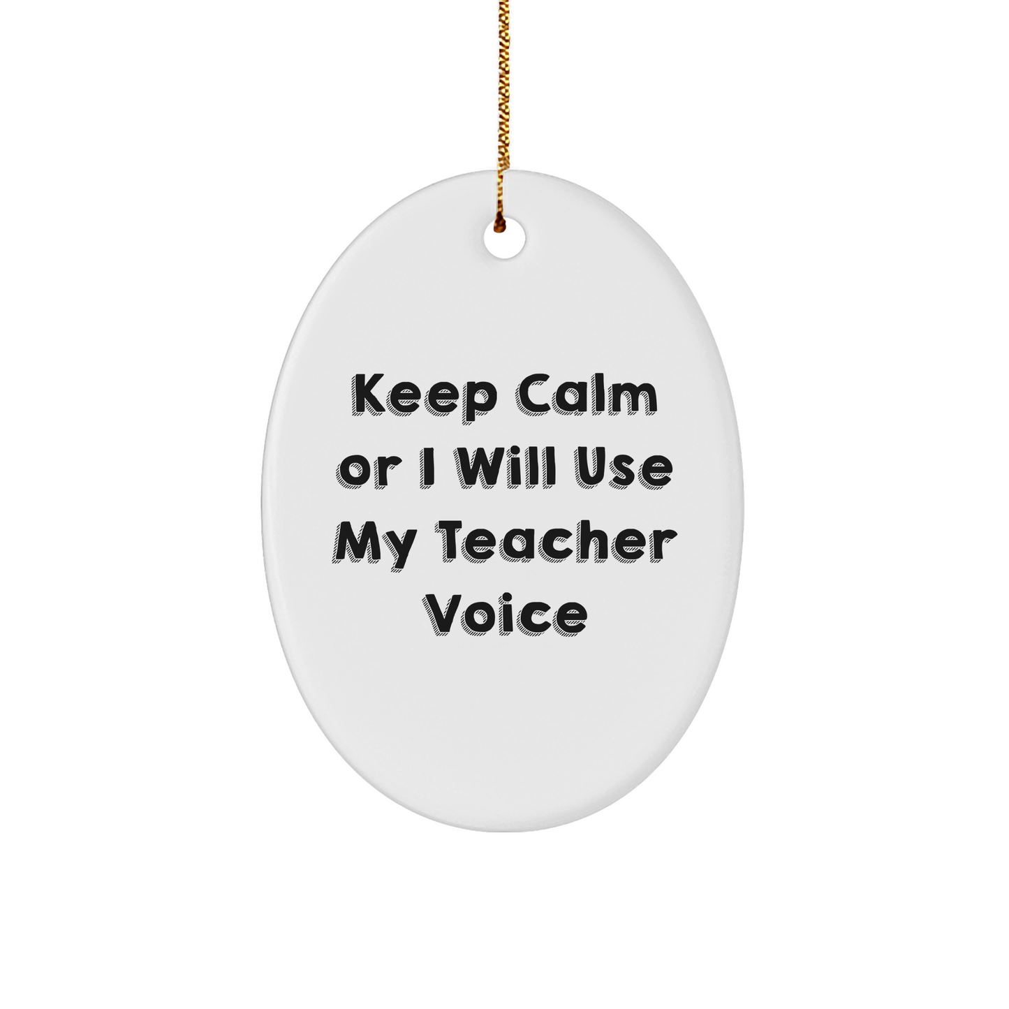 Funny Teacher Gifts from Friends - Keep Calm Or I Will Use My Teacher Voice Oval Ornament for Christmas, Teacher Decor, Teacher Appreciation Gift, Oval Ornament, Teacher Unique Gifts - Image 1