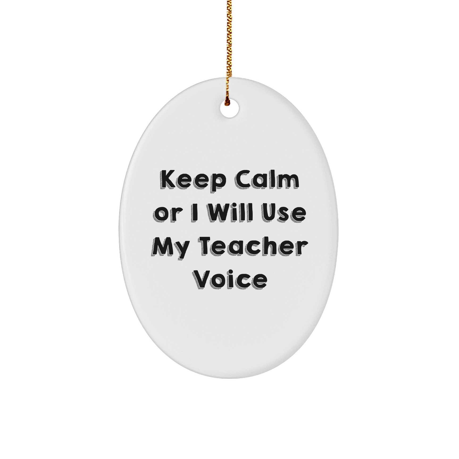 Funny Teacher Gifts from Friends - Keep Calm Or I Will Use My Teacher Voice Oval Ornament for Christmas, Teacher Decor, Teacher Appreciation Gift, Oval Ornament, Teacher Unique Gifts - Image 1