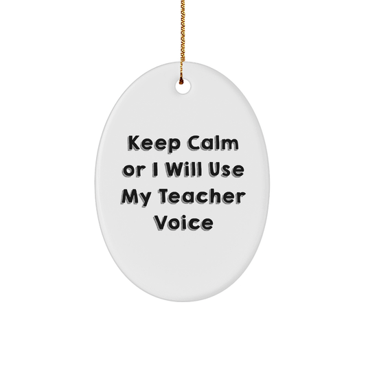 Funny Teacher Gifts from Friends - Keep Calm Or I Will Use My Teacher Voice Oval Ornament for Christmas, Teacher Decor, Teacher Appreciation Gift, Oval Ornament, Teacher Unique Gifts - Image 1