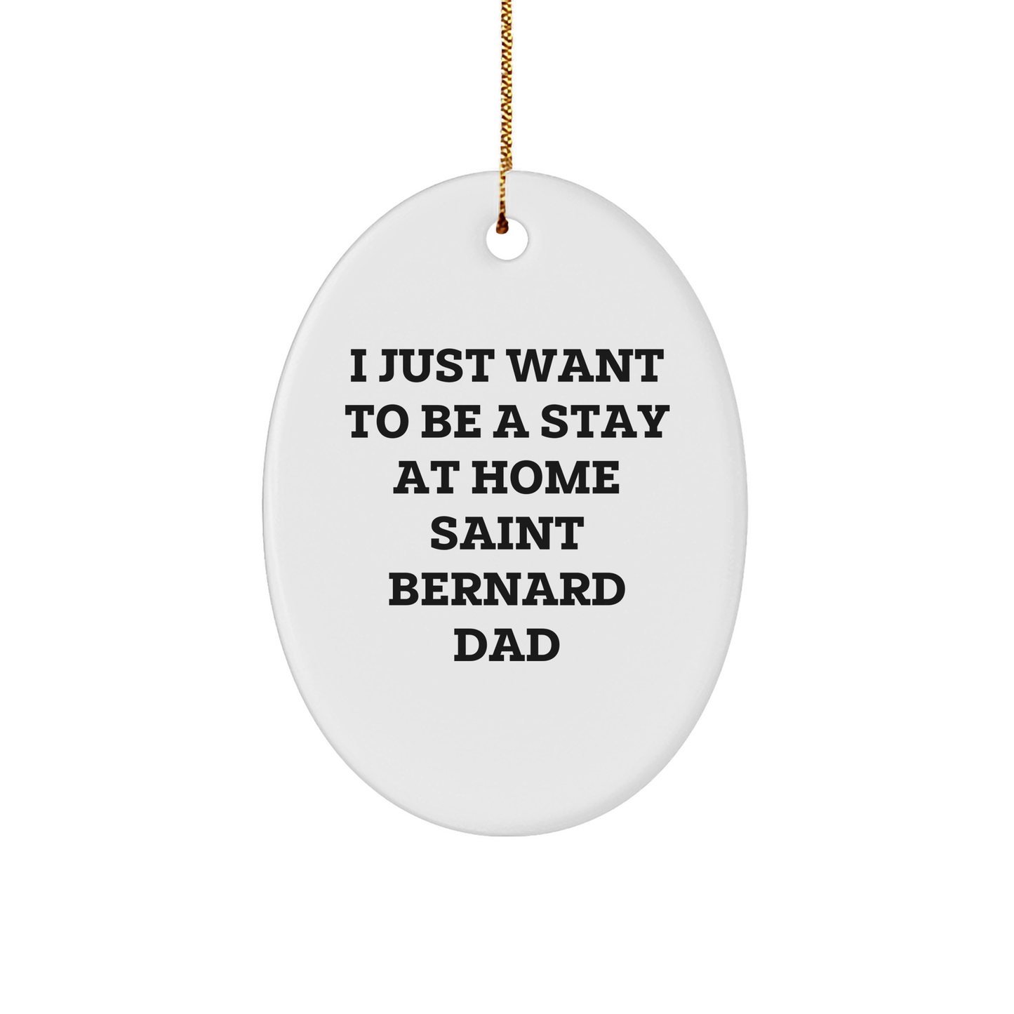 Saint Bernard Dog Lover Gifts from Men - I Just Want To Be A Stay At Home Dad Oval Ornament, Funny Christmas Decoration for Saint Bernard Dog Owners - Image 1