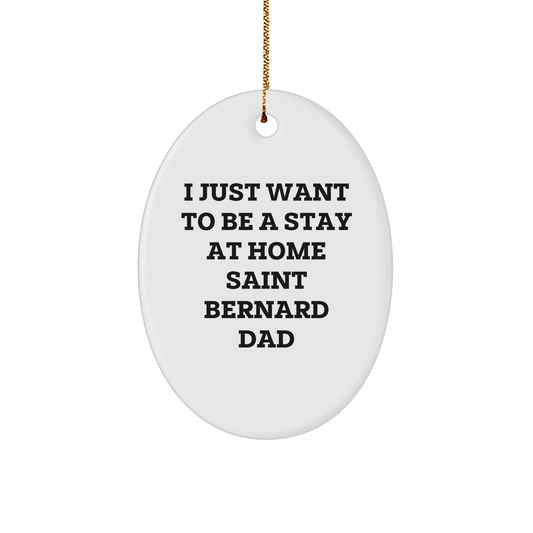 Saint Bernard Dog Lover Gifts from Men - I Just Want To Be A Stay At Home Dad Oval Ornament, Funny Christmas Decoration for Saint Bernard Dog Owners - Image 1