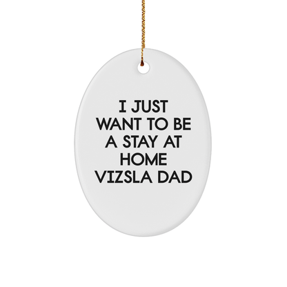 Vizsla Dog Dad Gifts from Family for Christmas Unique Oval Ornament with Funny Quote 'I Just Want To Be A Stay At Home Vizsla Dad' Gifts for Vizsla Dog Lovers - Image 1