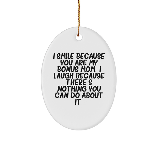 Funny Bonus Mom Gifts from Family - I Smile Because You Are My Bonus Mom, Oval Ornament for Christmas - Image 1