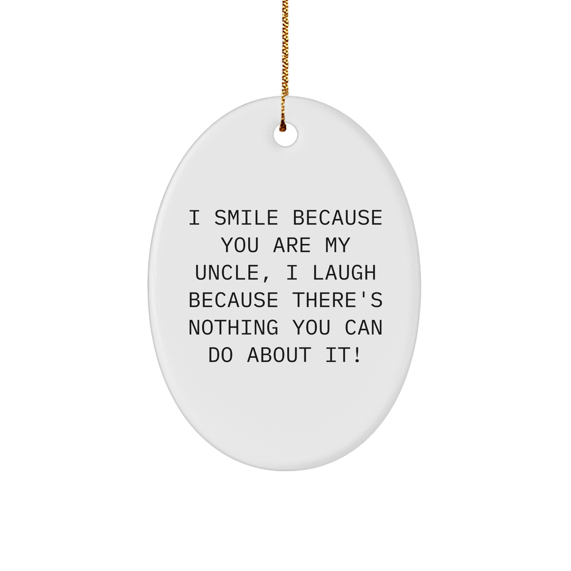 Uncle Gifts from Men - I Smile Because You Are My Uncle, Oval Ornament, Funny Quote Christmas Unique Gifts for Uncle - Image 1