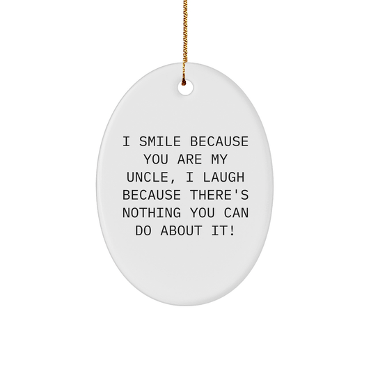 Uncle Gifts from Men - I Smile Because You Are My Uncle, Oval Ornament, Funny Quote Christmas Unique Gifts for Uncle - Image 1