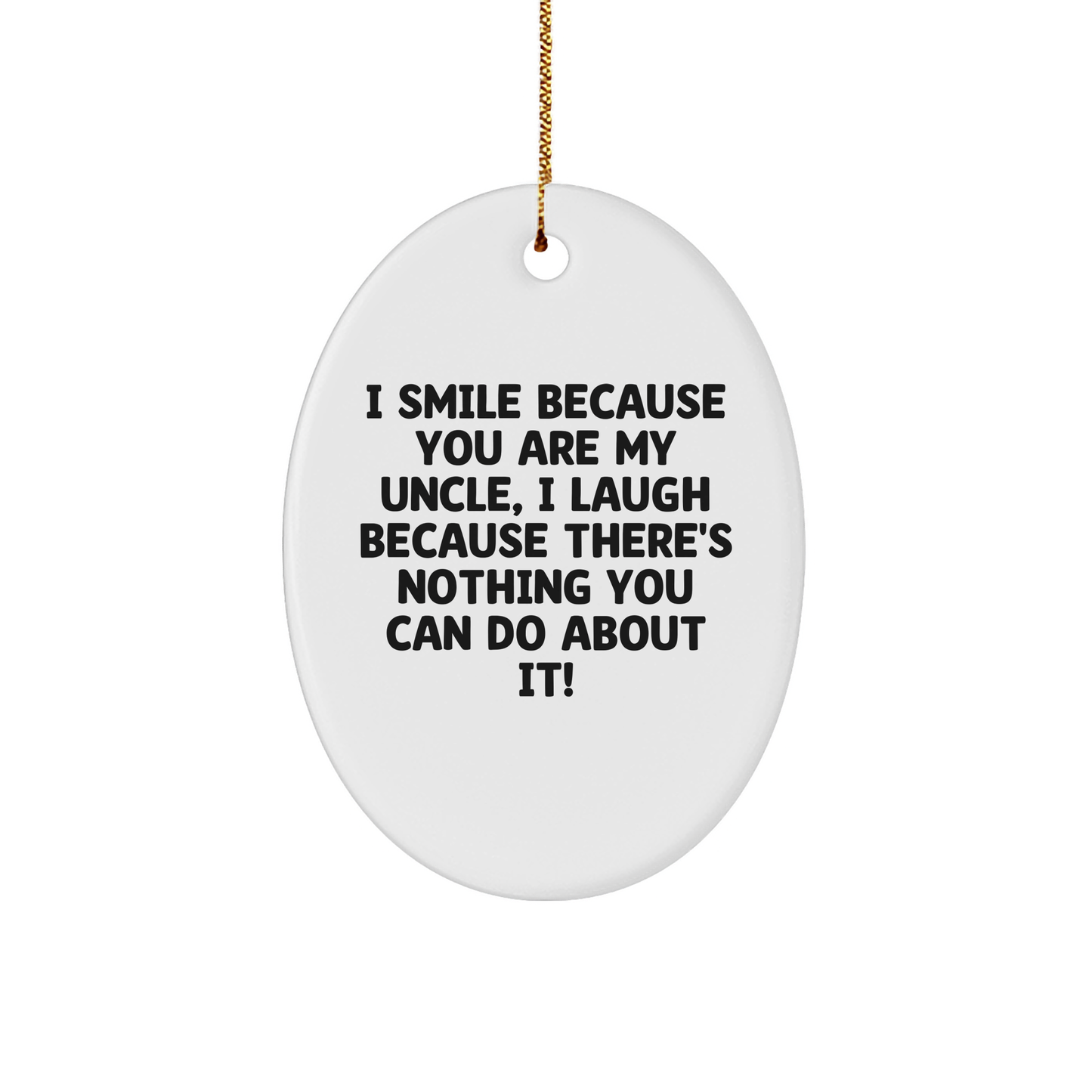 Uncle Gifts from Family - Funny Oval Ornament for Men, 'I Smile Because You Are My Uncle, I Laugh Because There's Nothing You Can Do About It!' - Christmas Unique Gifts - Image 1