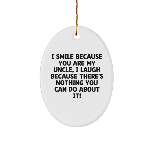 Uncle Gifts from Family - Funny Oval Ornament for Men, 'I Smile Because You Are My Uncle, I Laugh Because There's Nothing You Can Do About It!' - Christmas Unique Gifts - Image 1
