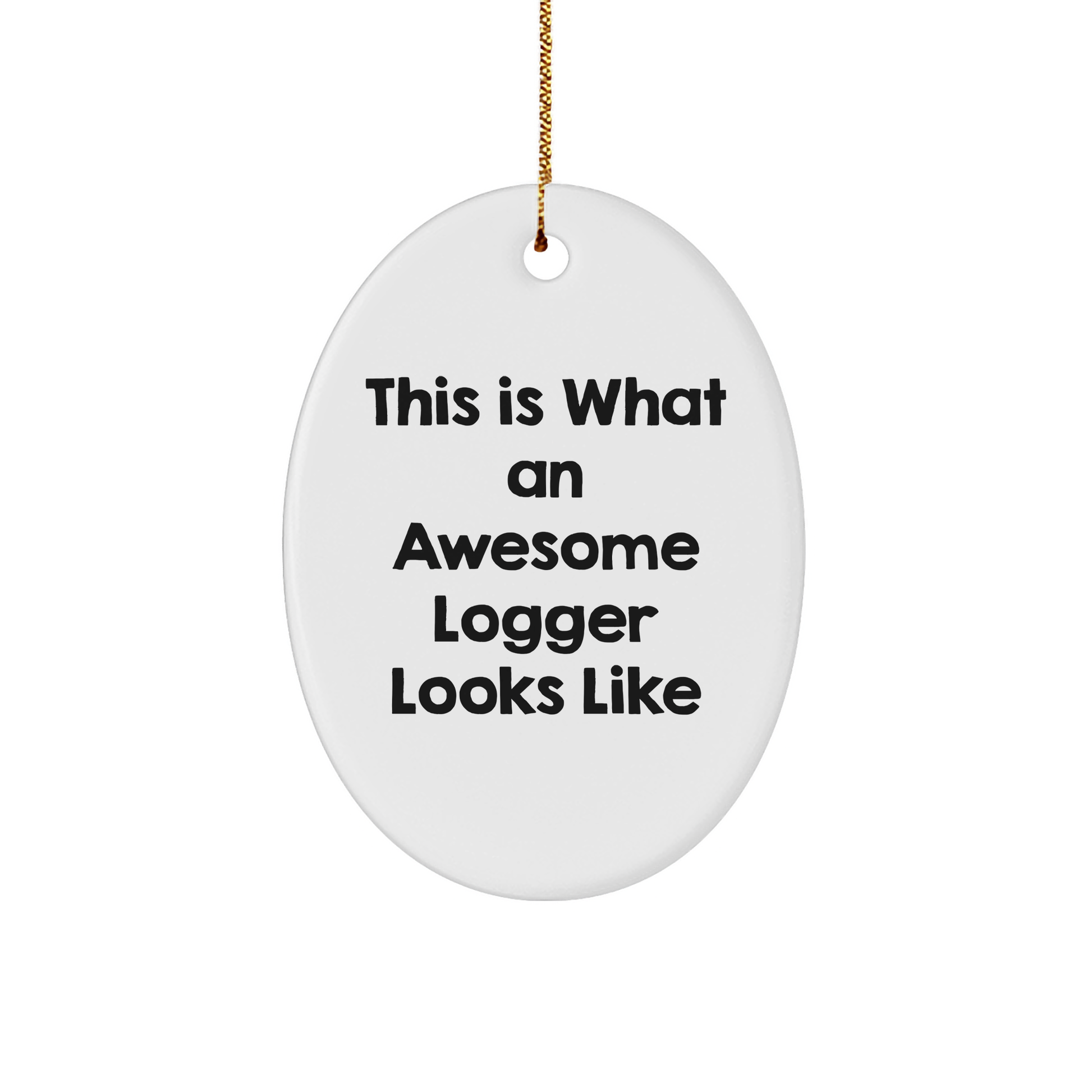 This Unique Logger Oval Ornament, Gift from Friends, Says This Is What An Awesome Logger Looks Like, Perfect Christmas Unique Gift for Logger - Image 1