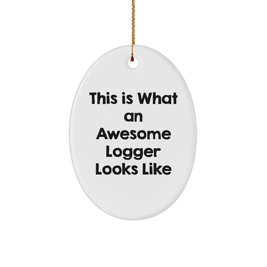 This Unique Logger Oval Ornament, Gift from Friends, Says This Is What An Awesome Logger Looks Like, Perfect Christmas Unique Gift for Logger - Image 1