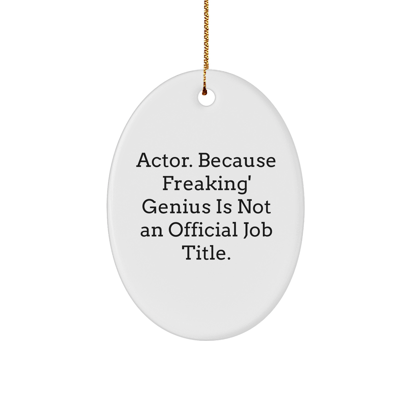 Actor Gifts from Friends - 'Actor. Because Freaking' genius Is Not An Official Job Title.' Oval Ornament for Christmas - Image 1
