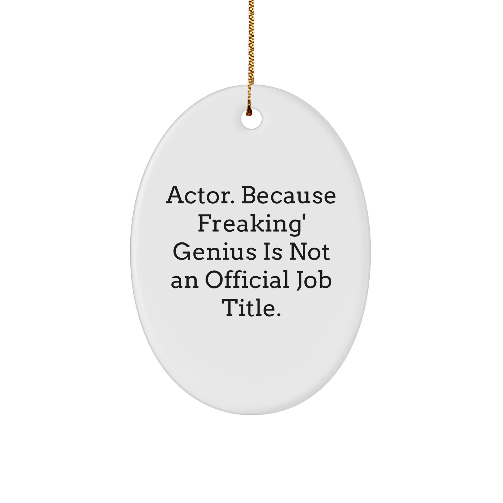 Actor Gifts from Friends - 'Actor. Because Freaking' genius Is Not An Official Job Title.' Oval Ornament for Christmas - Image 1