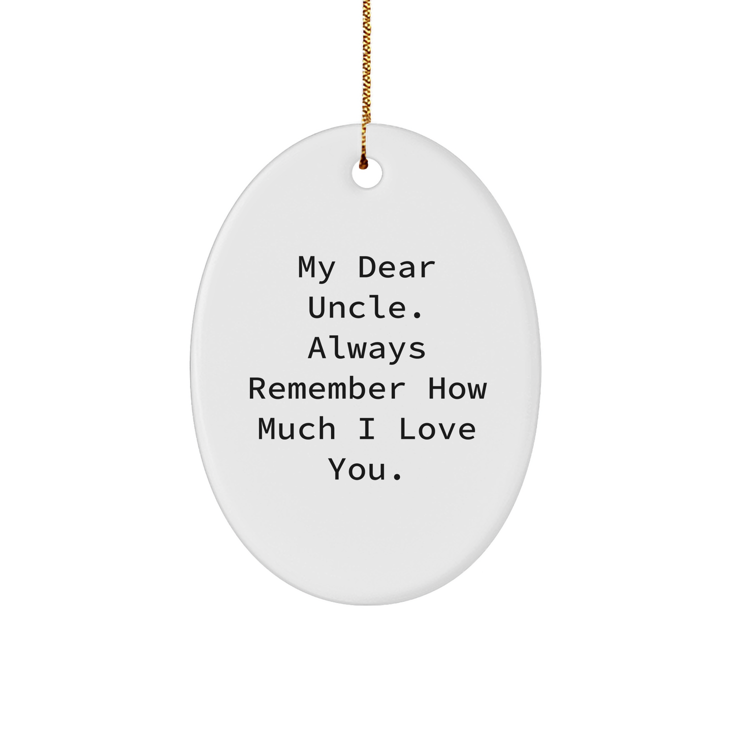Funny Uncle Gifts, 'My Dear Uncle. Always Remember How Much I Love You.' Oval Ornament, Christmas Unique Gifts from Family - Image 1
