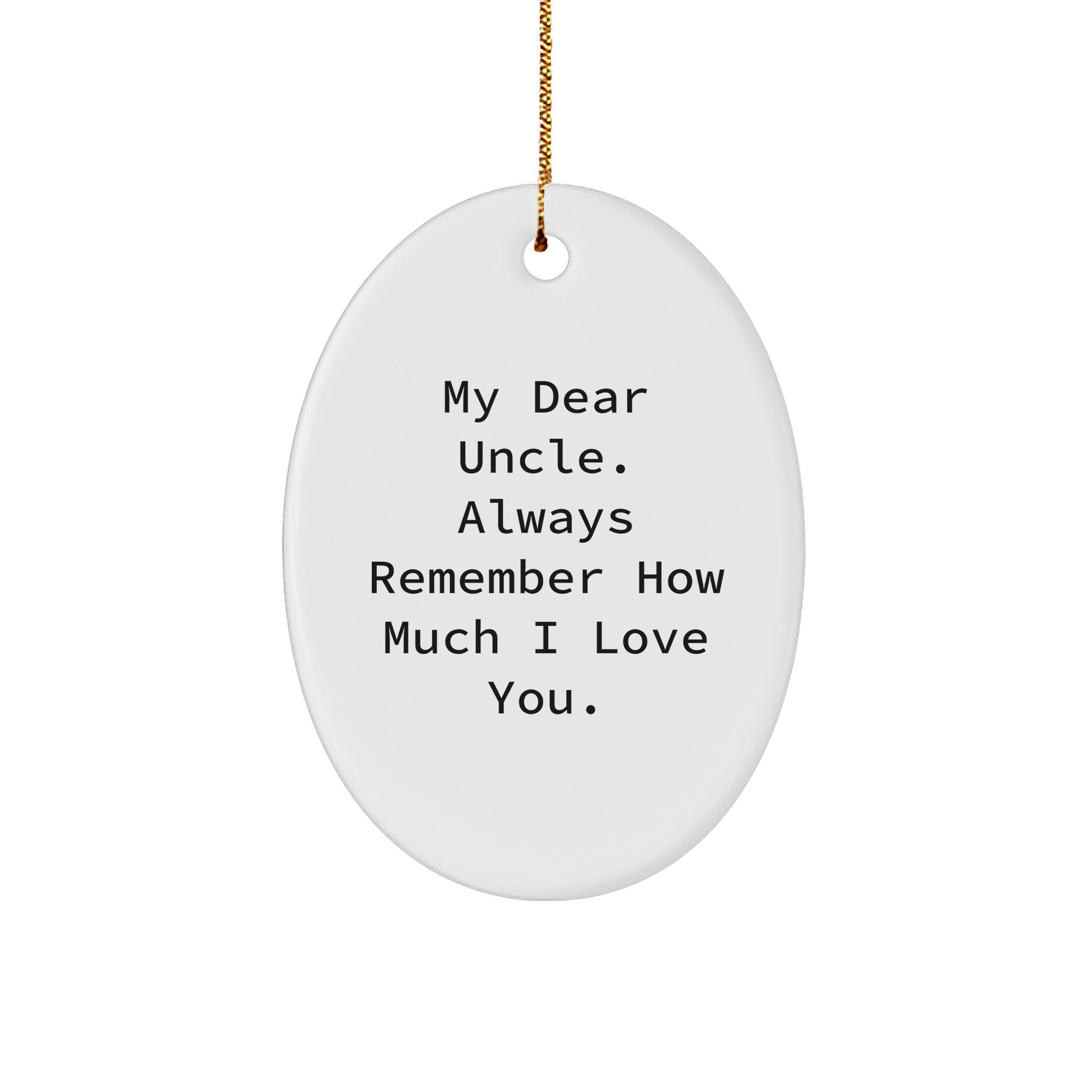 Funny Uncle Gifts, 'My Dear Uncle. Always Remember How Much I Love You.' Oval Ornament, Christmas Unique Gifts from Family - Image 1