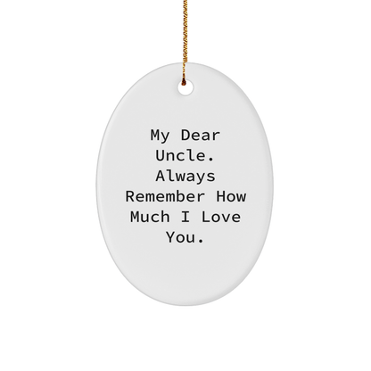 Funny Uncle Gifts, 'My Dear Uncle. Always Remember How Much I Love You.' Oval Ornament, Christmas Unique Gifts from Family - Image 1