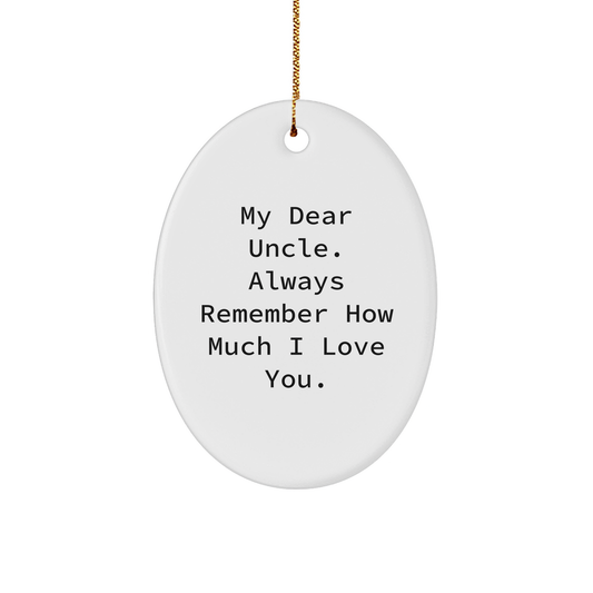 Funny Uncle Gifts, 'My Dear Uncle. Always Remember How Much I Love You.' Oval Ornament, Christmas Unique Gifts from Family - Image 1