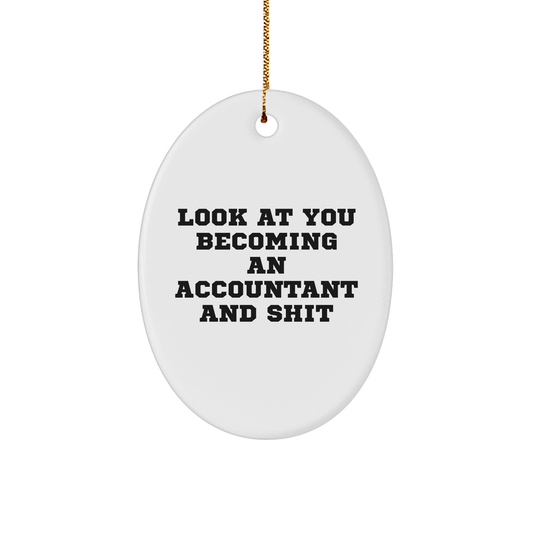 Funny Accountant Gifts for Him or Her, Oval Ornament with 'Look At You Becoming An Accountant And Shit' Quote, Gifts from Friends or Family, Christmas Unique Gifts - Image 1