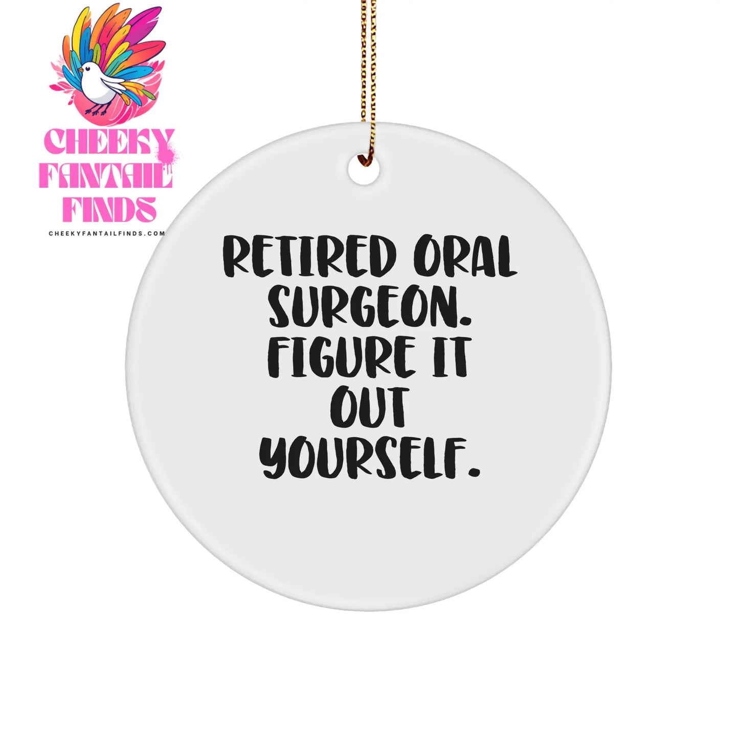 Oral Surgeon's Humorous Gift for Christmas: Retired Oral Surgeon. Figure It Out Yourself. Circle Ornament for Coworkers, Friends, or Family, Inspirational Quote - Image 1