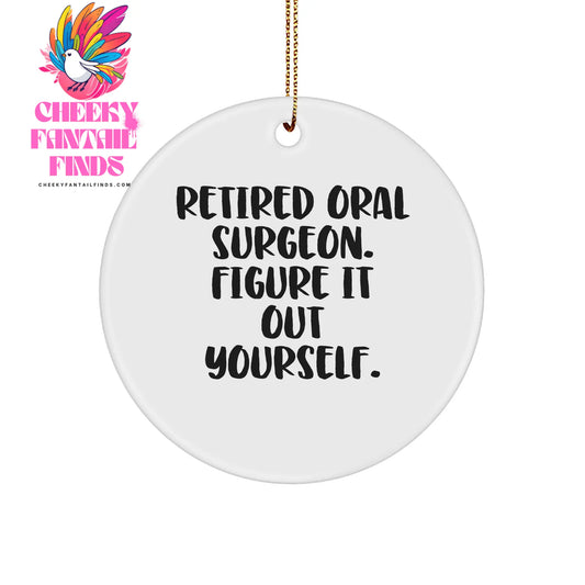 Oral Surgeon's Humorous Gift for Christmas: Retired Oral Surgeon. Figure It Out Yourself. Circle Ornament for Coworkers, Friends, or Family, Inspirational Quote - Image 1