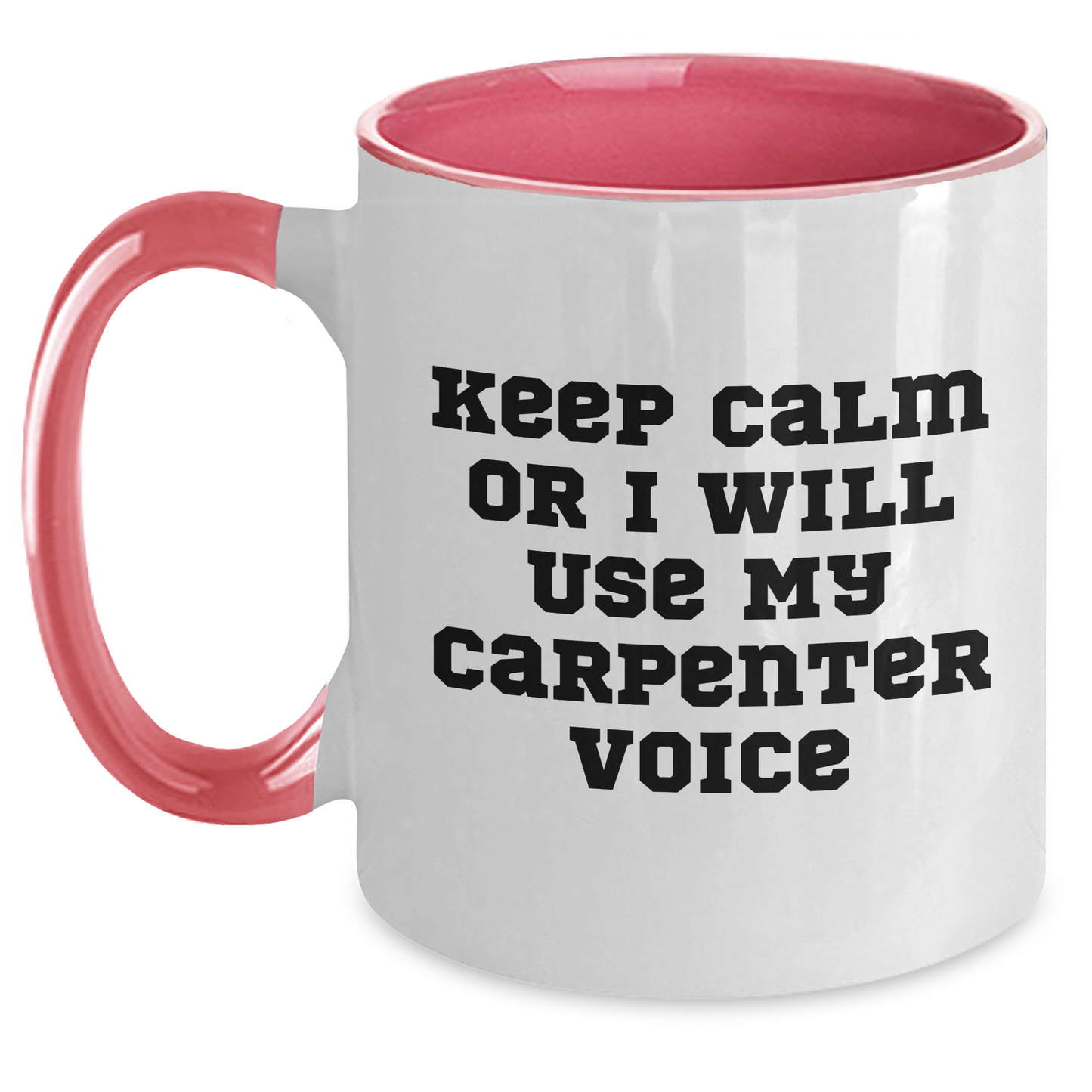 Keep Calm Or I'll Use My Carpenter Voice, Funny Gifts for Carpenter, Two Tone Coffee Mug, Father's Day Unique Gifts from Friends - Main